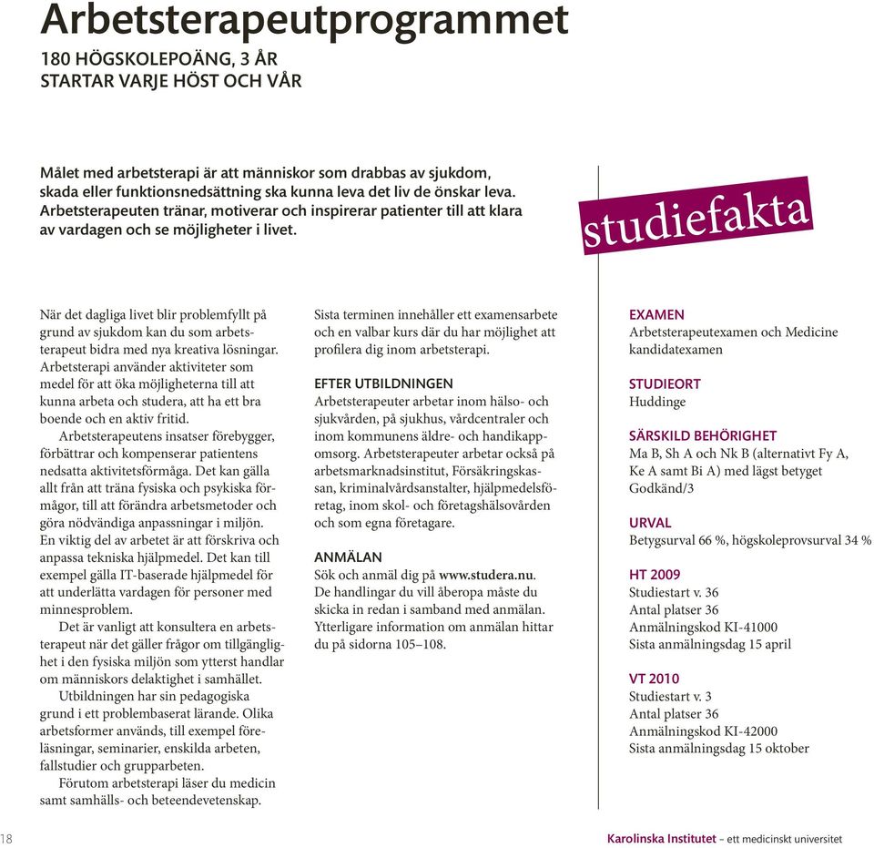 När det dagliga livet blir problemfyllt på grund av sjukdom kan du som arbetsterapeut bidra med nya kreativa lösningar.