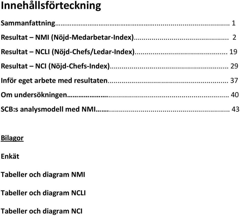 .. 29 Inför eget arbete med resultaten... 37 Om undersökningen.