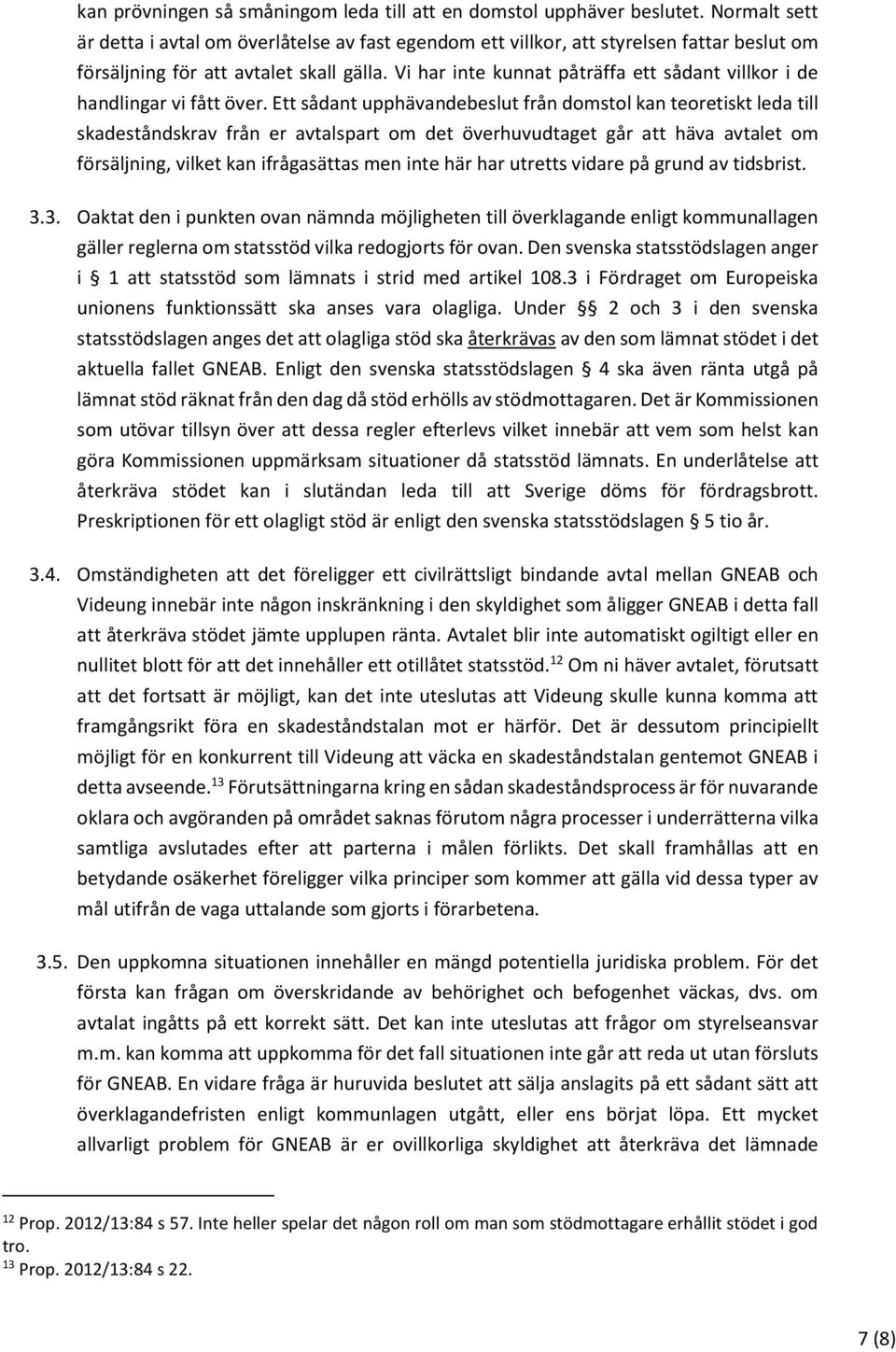 Vi har inte kunnat påträffa ett sådant villkor i de handlingar vi fått över.