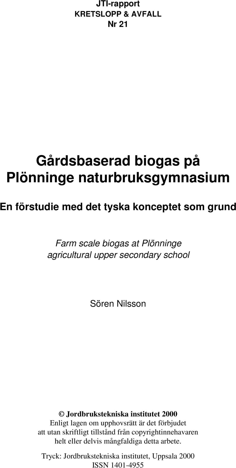 Jordbrukstekniska institutet 2000 Enligt lagen om upphovsrätt är det förbjudet att utan skriftligt tillstånd från