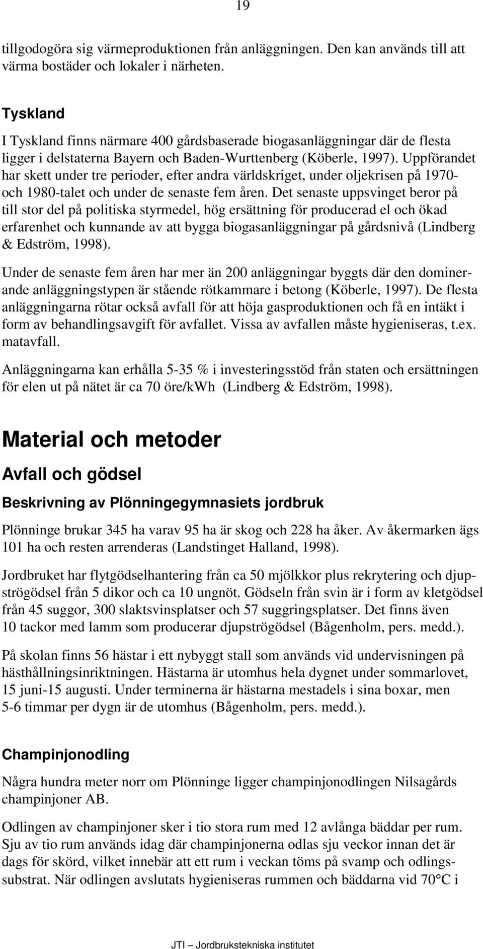 Uppförandet har skett under tre perioder, efter andra världskriget, under oljekrisen på 1970- och 1980-talet och under de senaste fem åren.