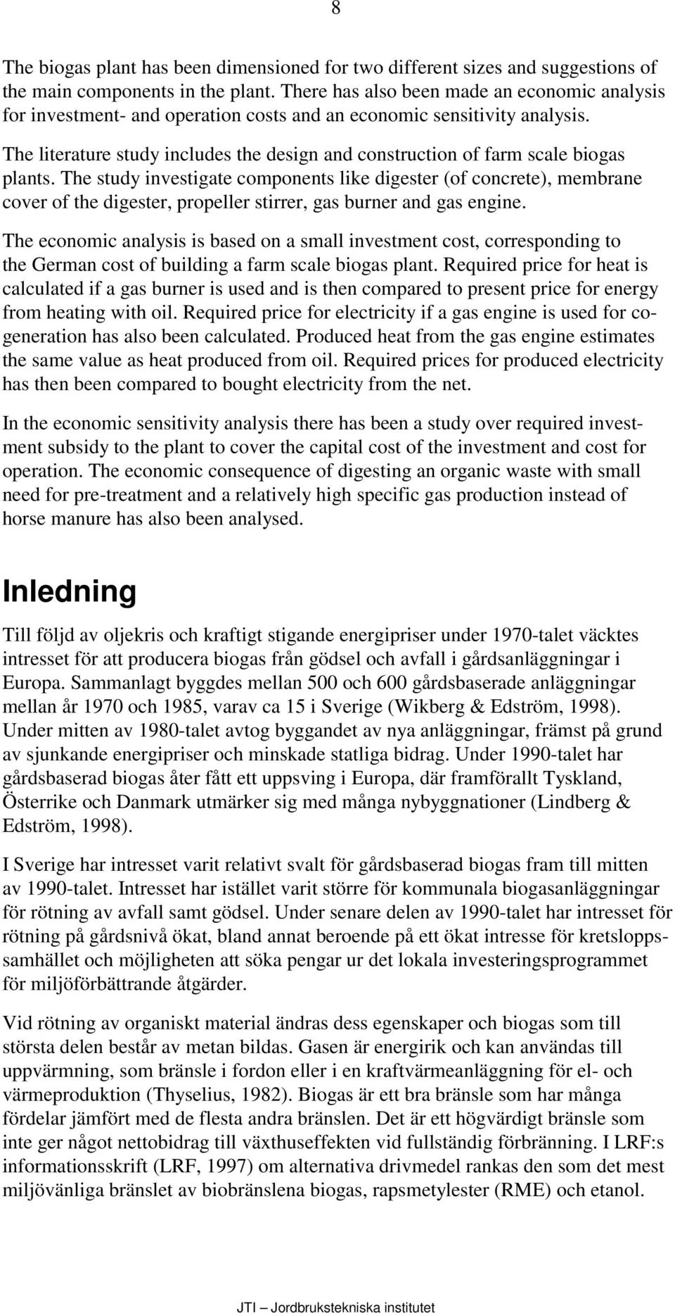 The literature study includes the design and construction of farm scale biogas plants.