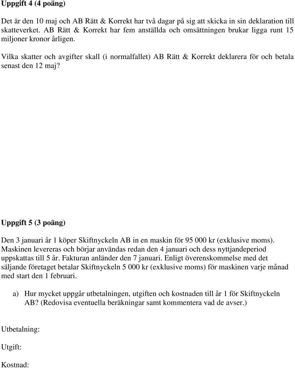 Vilka skatter och avgifter skall (i normalfallet) AB Rätt & Korrekt deklarera för och betala senast den 12 maj?