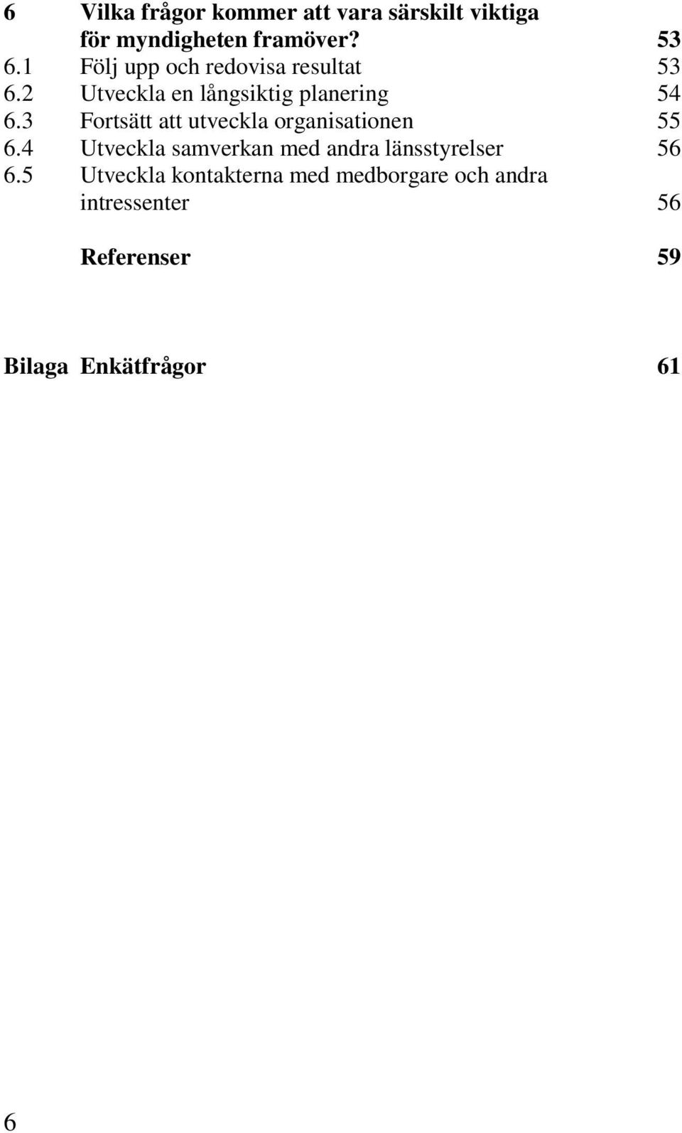 3 Fortsätt att utveckla organisationen 6.4 Utveckla samverkan med andra länsstyrelser 6.