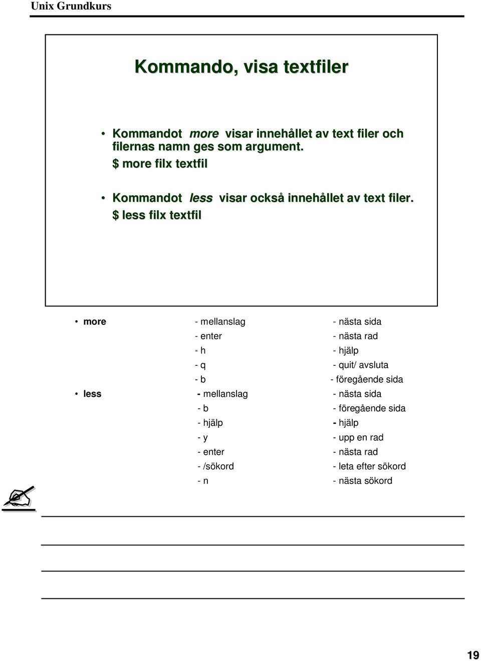 $ less filx textfil more - mellanslag - nästa sida - enter - nästa rad - h - hjälp - q - quit/ avsluta - b -