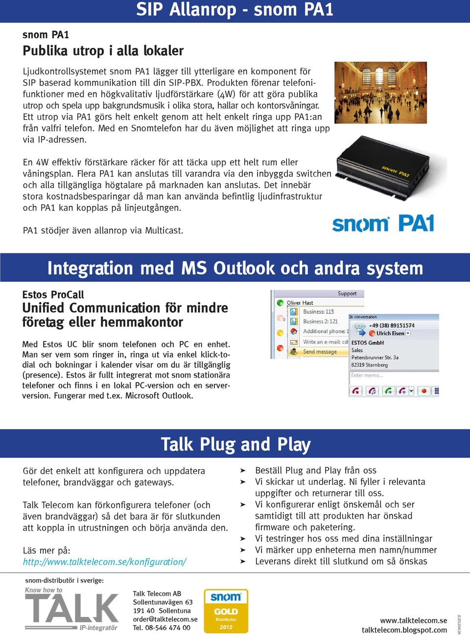 Ett utrop via PA1 görs helt enkelt genom att helt enkelt ringa upp PA1:an från valfri telefon. Med en Snomtelefon har du även möjlighet att ringa upp via IP-adressen.