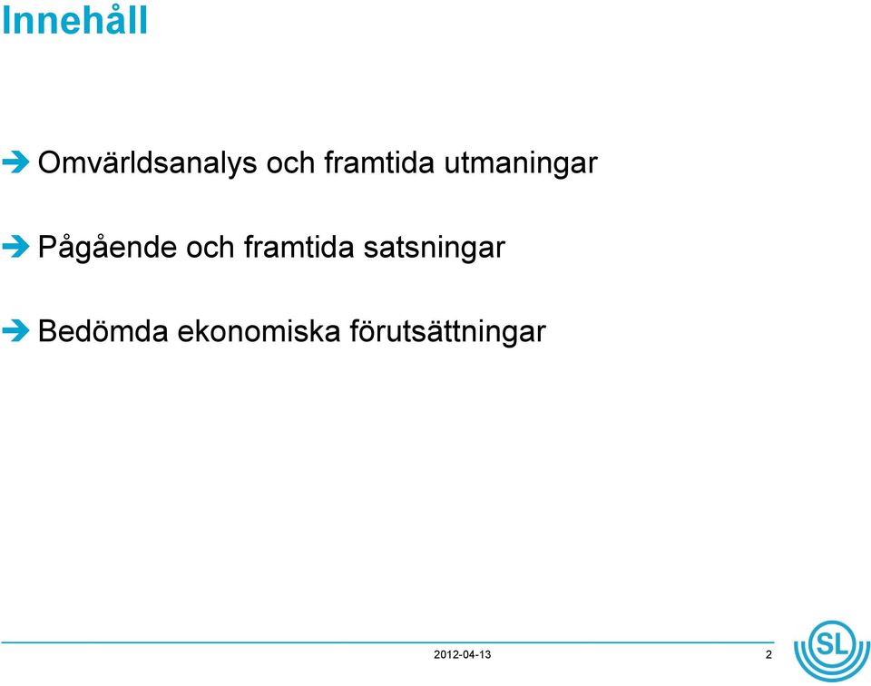 och framtida satsningar Bedömda