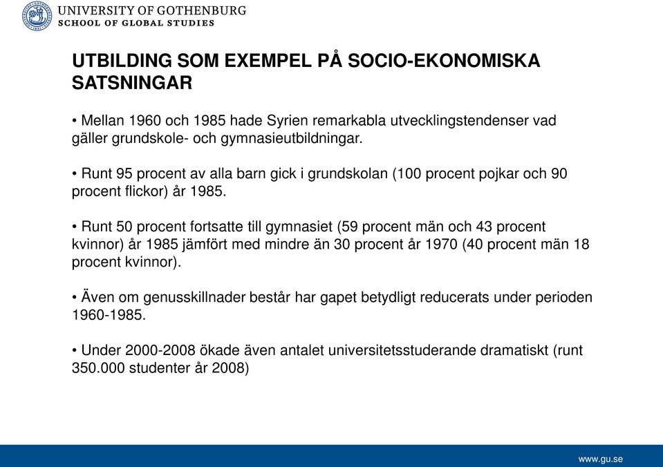 Runt 50 procent fortsatte till gymnasiet (59 procent män och 43 procent kvinnor) år 1985 jämfört med mindre än 30 procent år 1970 (40 procent män 18