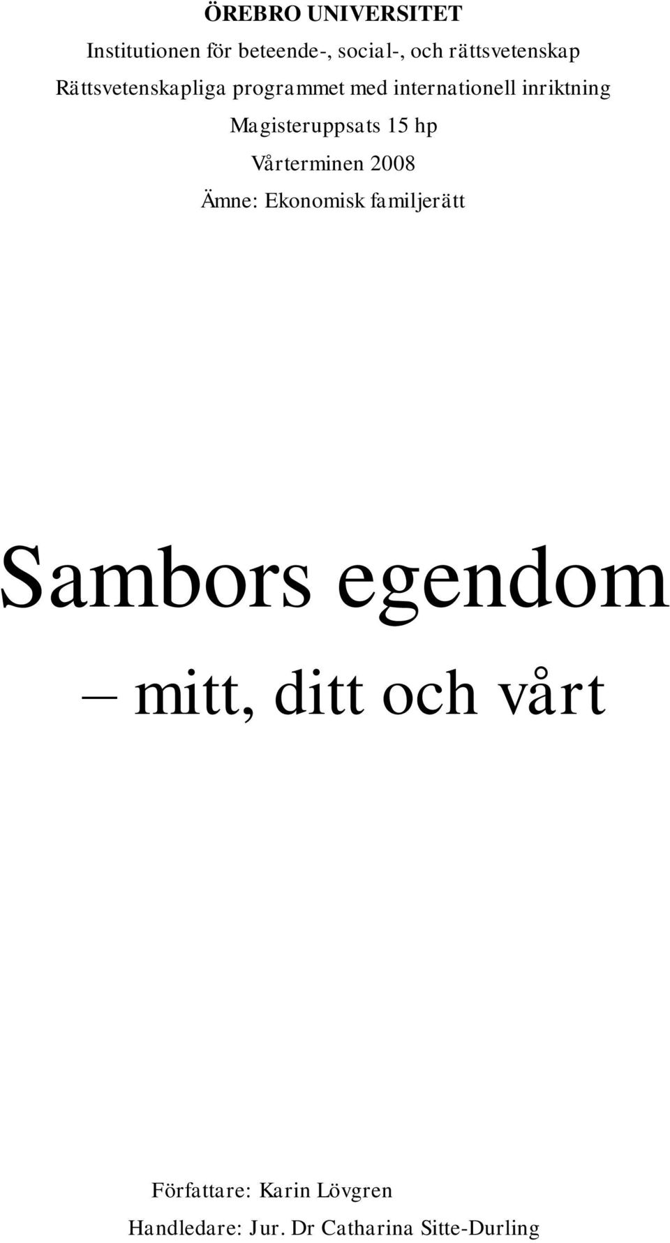 15 hp Vårterminen 2008 Ämne: Ekonomisk familjerätt Sambors egendom mitt,