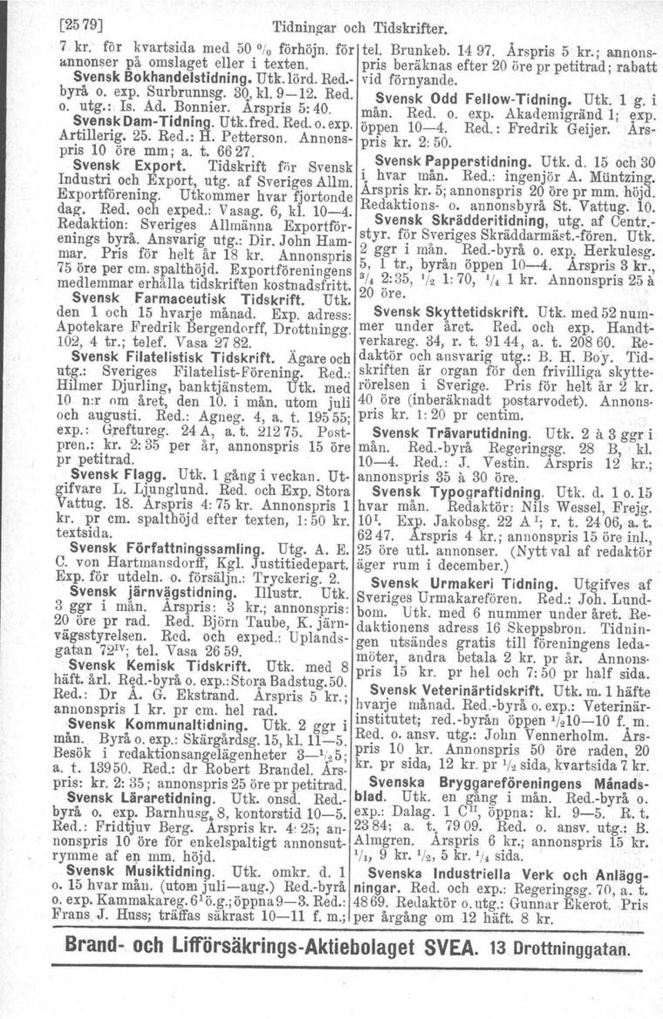 Syen~kDam-Tldnmg. Utk.fred.Red.o.exp. öppen 10-4. Red.: Fredrik Geijer. Ars- A~tIllen~. 25. Red.: R. Petterson. Annons- pris kr. 2: 50. pris 10 ore mm; a. t.?6 27:.. Svensk Papperstidning. Utk. d.