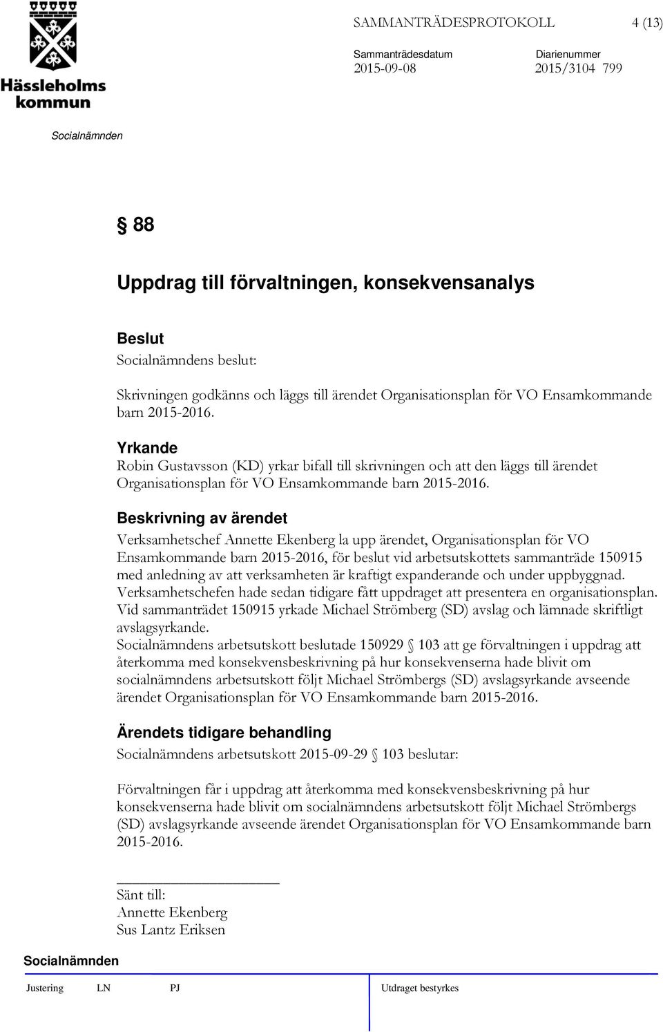 Verksamhetschef Annette Ekenberg la upp ärendet, Organisationsplan för VO Ensamkommande barn 2015-2016, för beslut vid arbetsutskottets sammanträde 150915 med anledning av att verksamheten är