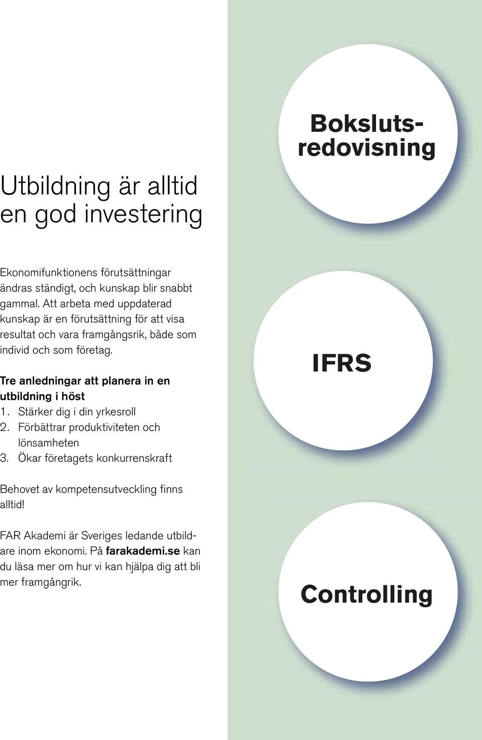 Tre anledningar att planera in en utbildning i höst 1. Stärker dig i din yrkesroll 2. Förbättrar produktiviteten och lönsamheten 3.