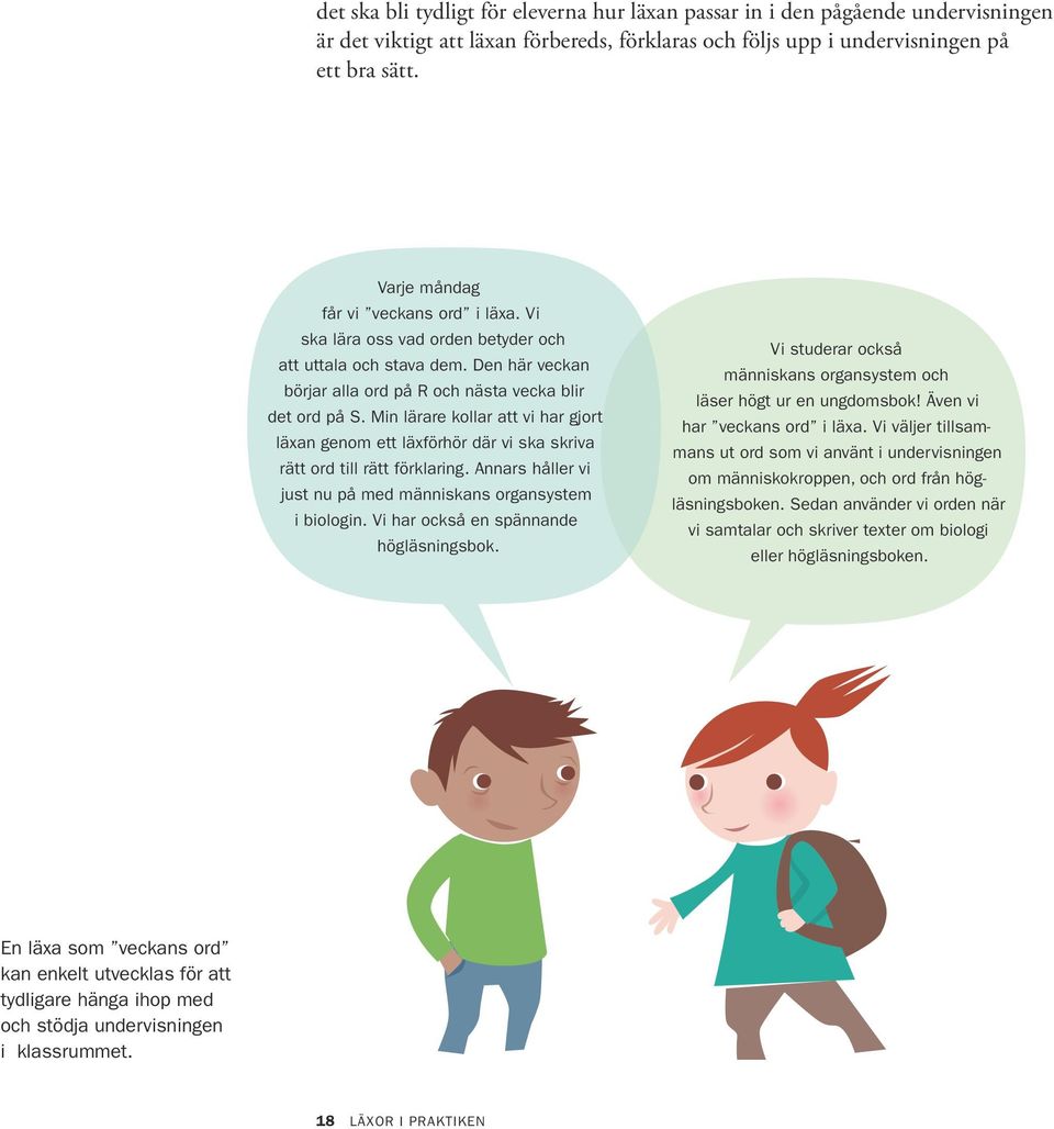 Min lärare kollar att vi har gjort läxan genom ett läxförhör där vi ska skriva rätt ord till rätt förklaring. Annars håller vi just nu på med människans organsystem i biologin.