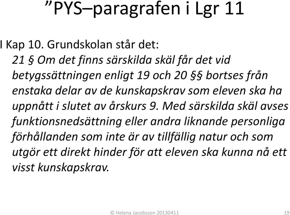 enstaka delar av de kunskapskrav som eleven ska ha uppnått i slutet av årskurs 9.