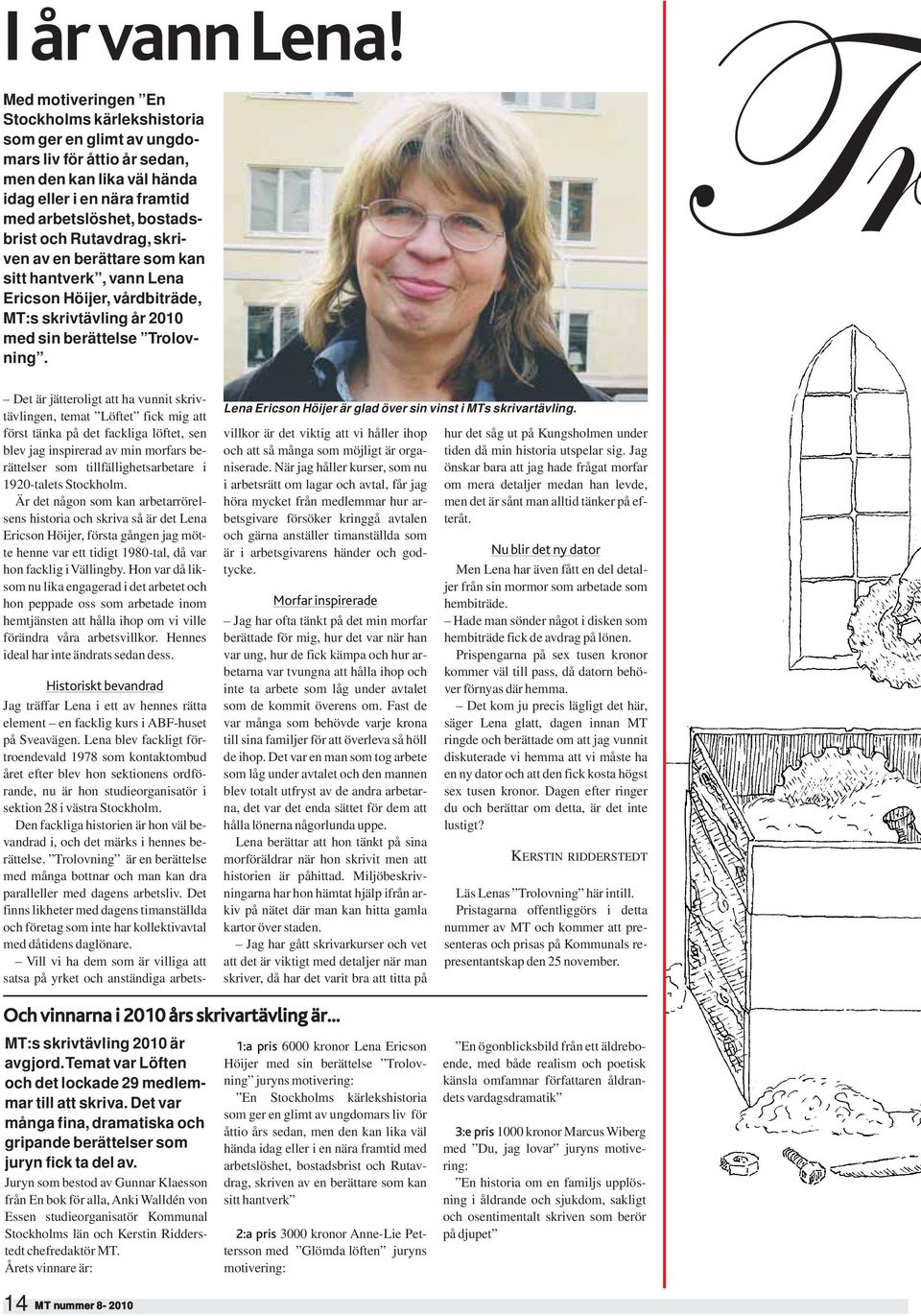 Rutavdrag, skriven av en berättare som kan sitt hantverk, vann Lena Ericson Höijer, vårdbiträde, MT:s skrivtävling år 2010 med sin berättelse Trolovning.