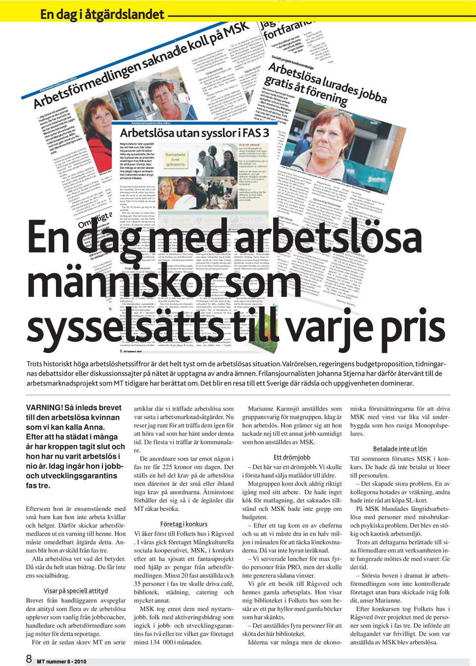 Nu står Marianne återigen utan jobb. Marianne Karmesjö trodde att hon hade hittat det perfekta jobbet. Hon skulle laga mat, baka och sköta catering.