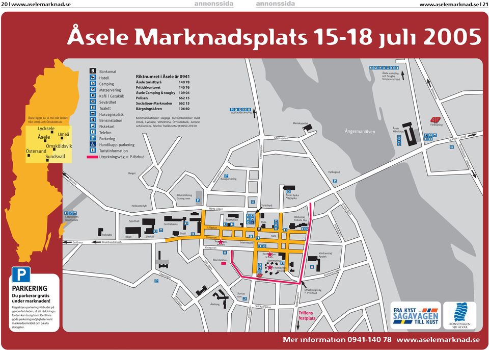 se 21 Åsele Marknadsplats 15-18 juli 2005 B Bankomat Hotell Riktnumret i Åsele är 0941 Camping Åsele turistbyrå Fritidskontoret Åsele Camping & stugby Polisen Socialjour-Marknaden Bärgningskåren