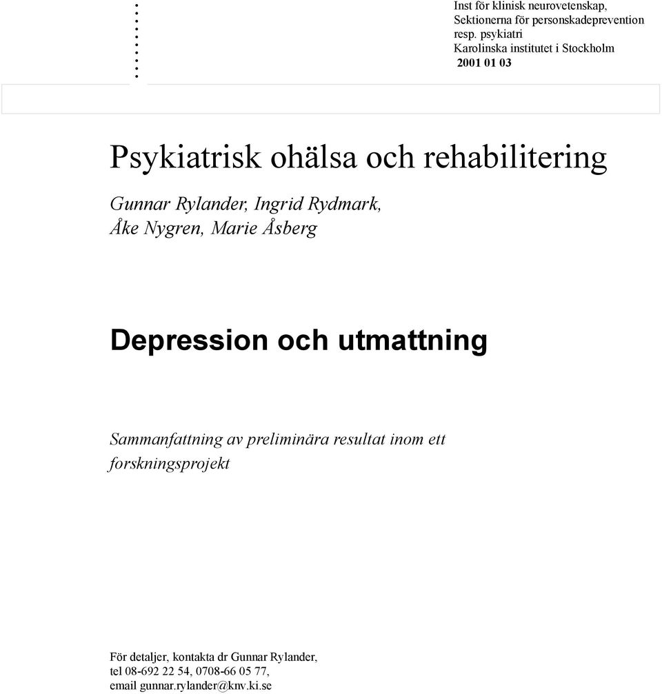 Rylander, Ingrid Rydmark, Åke Nygren, Marie Åsberg Depression och utmattning Sammanfattning av preliminära