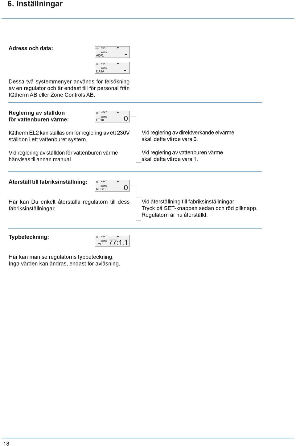 Vid reglering av ställdon för vattenburen värme hänvisas til annan manual. Vid reglering av direktverkande elvärme skall detta värde vara 0.