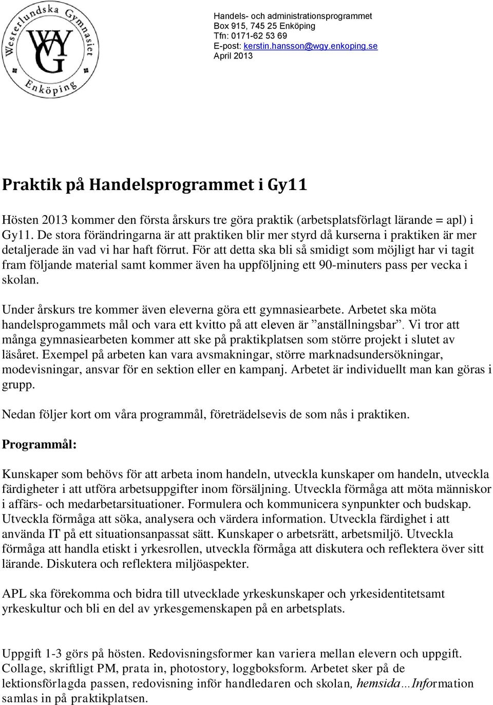 För att detta ska bli så smidigt som möjligt har vi tagit fram följande material samt kommer även ha uppföljning ett 90-minuters pass per vecka i skolan.