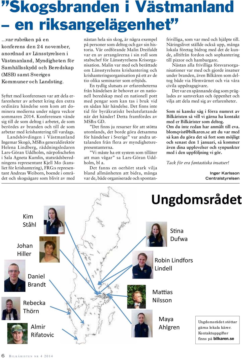 Konferensen vände sig till de som deltog i arbetet, de som berördes av branden och till de som arbetar med krishantering till vardags.