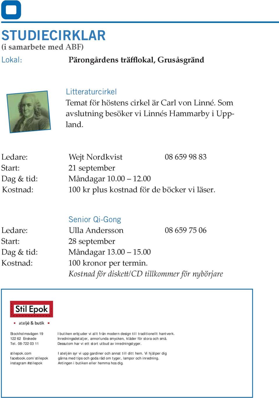 Senior Qi-Gong Ledare: Ulla Andersson 08 659 75 06 Start: 28 september Dag & tid: Måndagar 13.00 15.00 Kostnad: 100 kronor per termin.