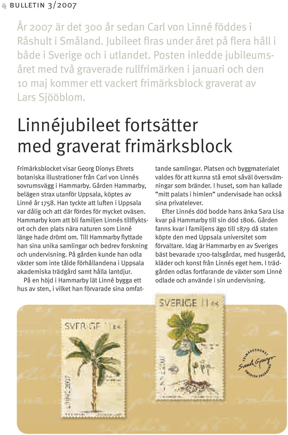 Linnéjubileet fortsätter med graverat frimärksblock Frimärksblocket visar Georg Dionys Ehrets botaniska illustrationer från Carl von Linnés sovrumsvägg i Hammarby.