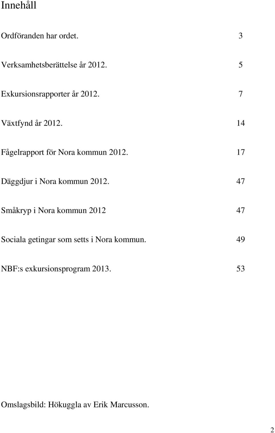 14 Fågelrapport för Nora kommun 2012. 17 Däggdjur i Nora kommun 2012.