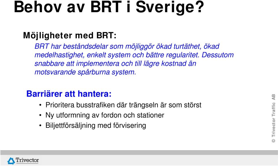 enkelt system och bättre regularitet.