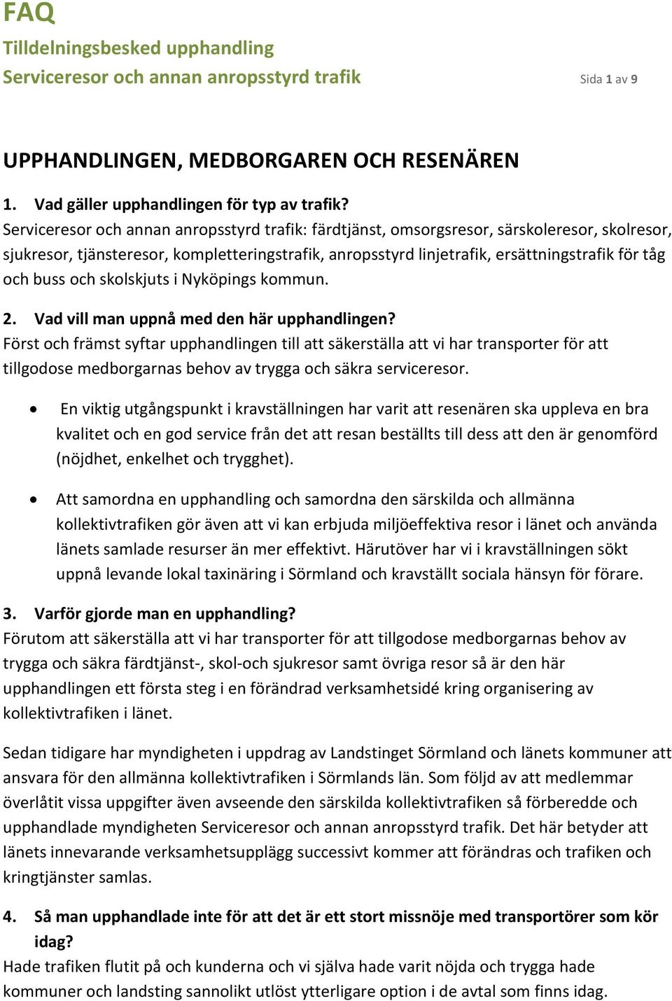 buss och skolskjuts i Nyköpings kommun. 2. Vad vill man uppnå med den här upphandlingen?