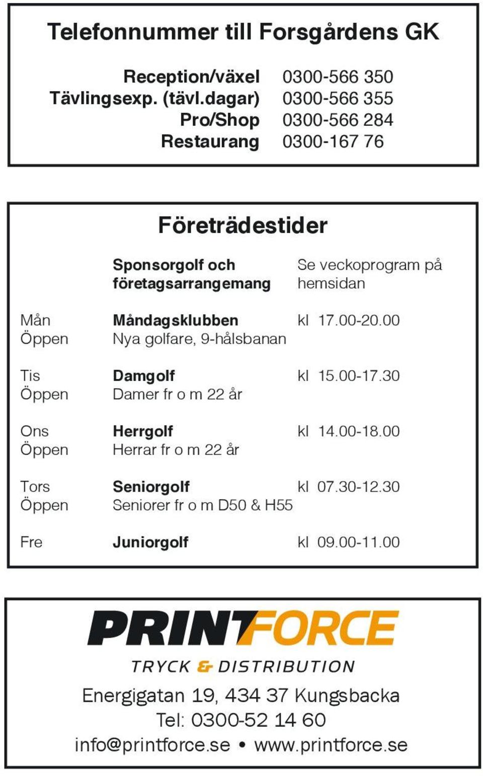 hemsidan Mån Måndagsklubben kl 17.00-20.00 Nya golfare, 9-hålsbanan Tis Damgolf kl 15.00-17.30 Damer fr o m 22 år Ons Herrgolf kl 14.00-18.