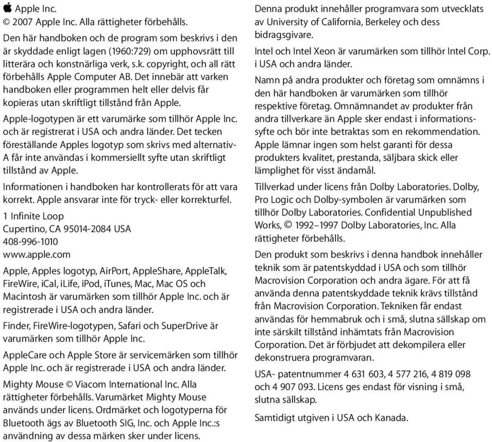 Det innebär att varken handboken eller programmen helt eller delvis får kopieras utan skriftligt tillstånd från Apple. Apple-logotypen är ett varumärke som tillhör Apple Inc.