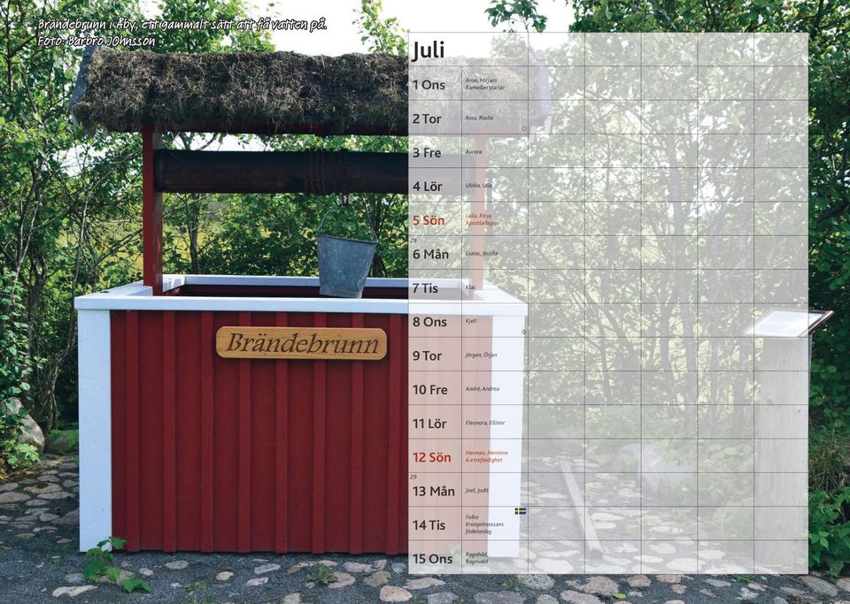 Ulla 5 Sön Laila, Ritva Apostladagen 28 6 Mån Esaias, Jessika 7 Tis Klas 8 Ons Kjell 9 Tor Jörgen, Örjan 10