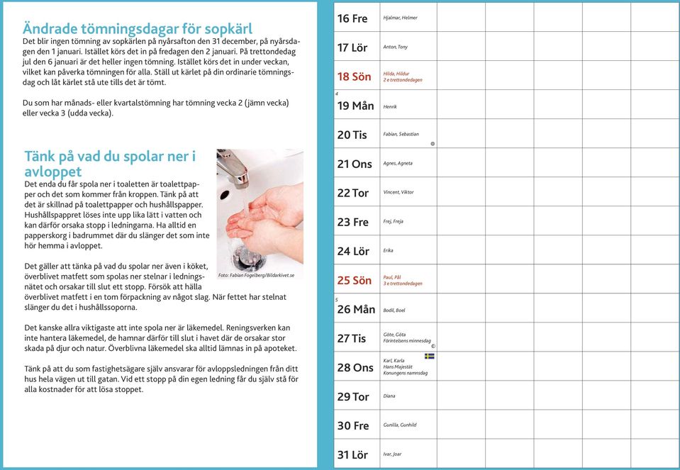 Ställ ut kärlet på din ordinarie tömningsdag och låt kärlet stå ute tills det är tömt. Du som har månads- eller kvartalstömning har tömning vecka 2 (jämn vecka) eller vecka 3 (udda vecka).