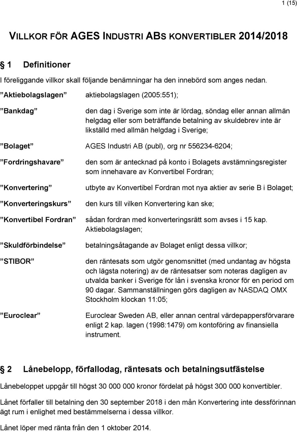 allmän helgdag i Sverige; Bolaget AGES Industri AB (publ), org nr 556234-6204; Fordringshavare Konvertering Konverteringskurs Konvertibel Fordran Skuldförbindelse STIBOR Euroclear den som är