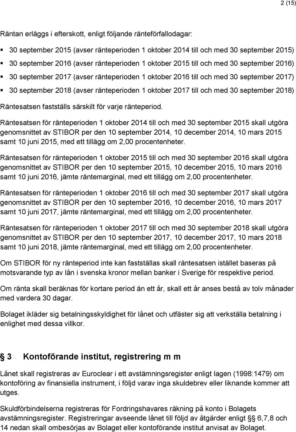 30 september 2018) Räntesatsen fastställs särskilt för varje ränteperiod.