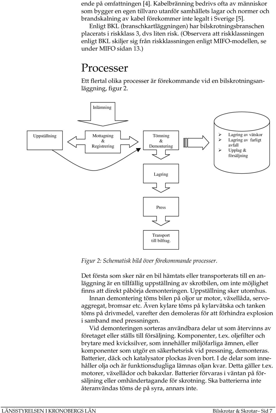 (Observera att riskklassningen enligt BKL skiljer sig från riskklassningen enligt MIFO-modellen, se under MIFO sidan 13.