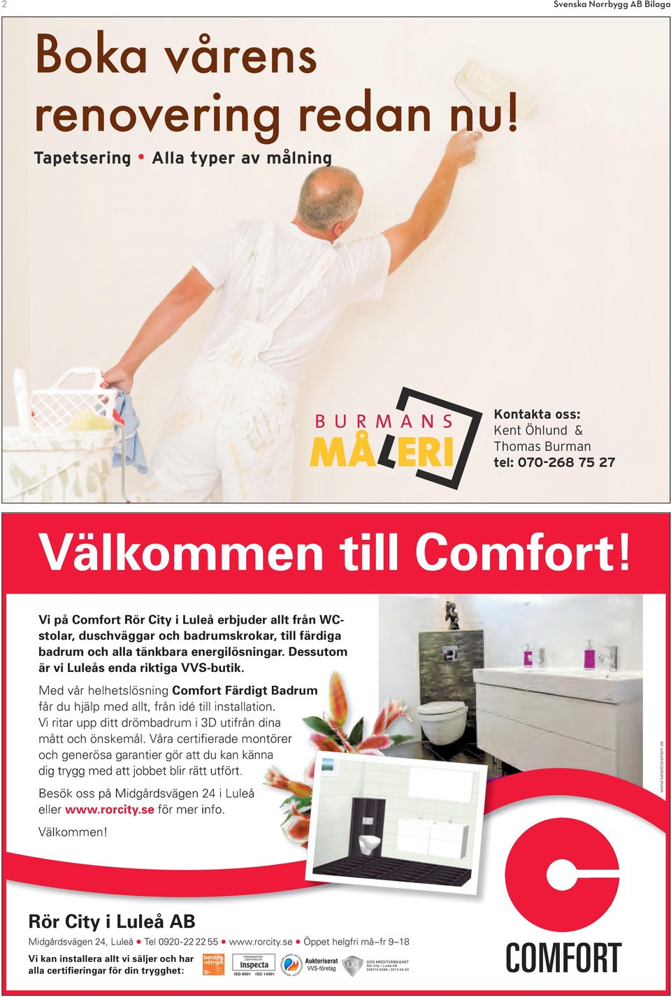 Med vår helhetslösning Comfort Färdigt Badrum får du hjälp med allt, från idé till installation. Vi ritar upp ditt drömbadrum i 3D utifrån dina mått och önskemål.