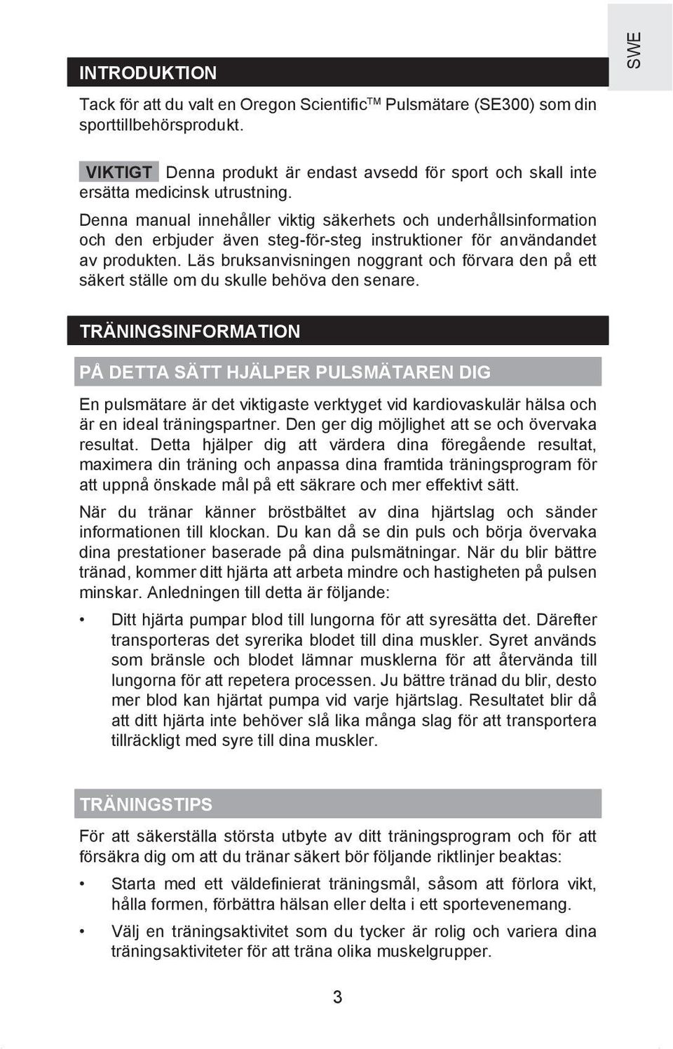 Denna manual innehåller viktig säkerhets och underhållsinformation och den erbjuder även steg-för-steg instruktioner för användandet av produkten.