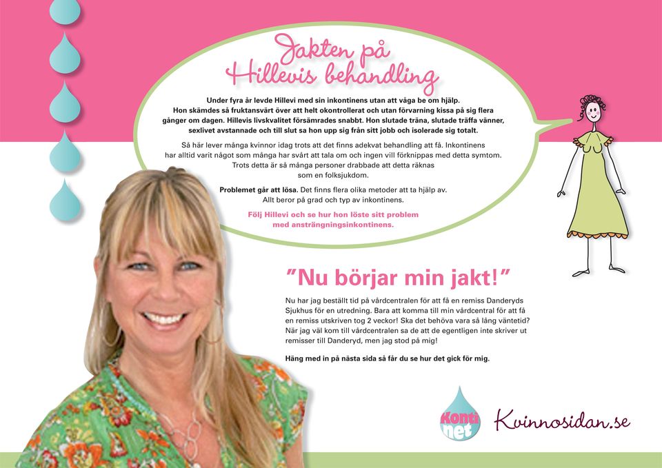 Hon slutade träna, slutade träffa vänner, sexlivet avstannade och till slut sa hon upp sig från sitt jobb och isolerade sig totalt.