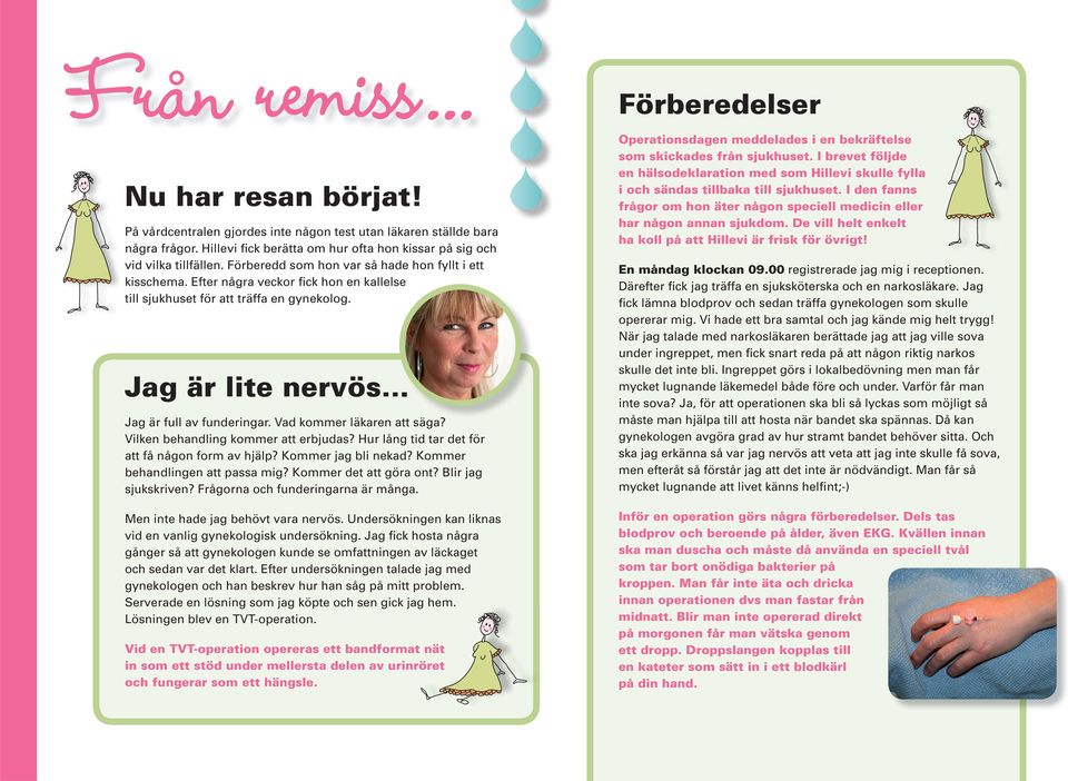 Vad kommer läkaren att säga? Vilken behandling kommer att erbjudas? Hur lång tid tar det för att få någon form av hjälp? Kommer jag bli nekad? Kommer behandlingen att passa mig?
