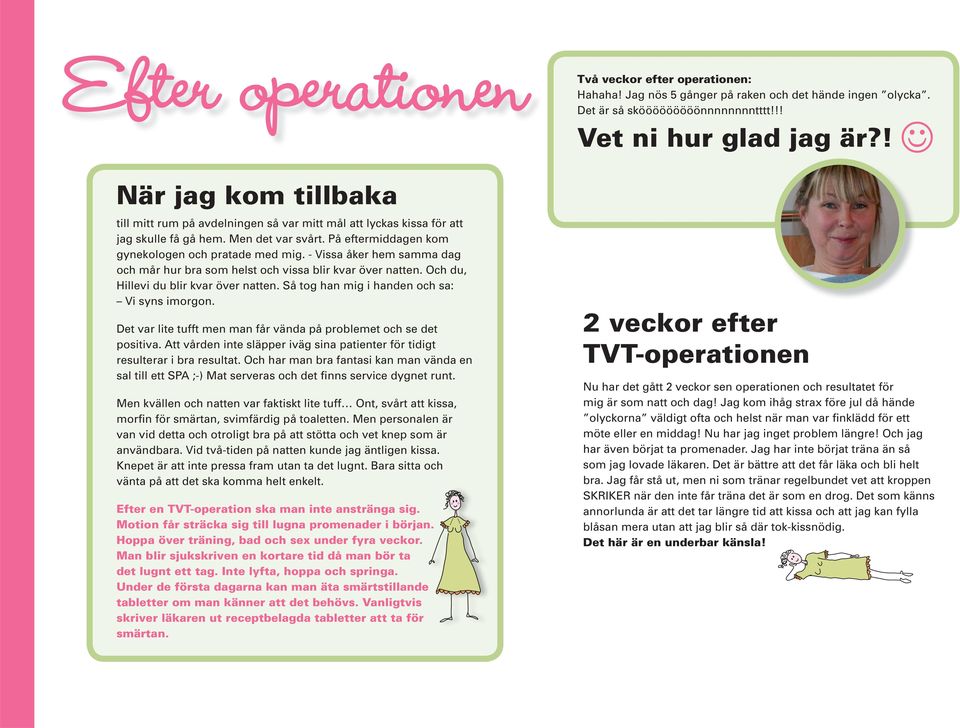 Så tog han mig i handen och sa: Vi syns imorgon. Det var lite tufft men man får vända på problemet och se det positiva.
