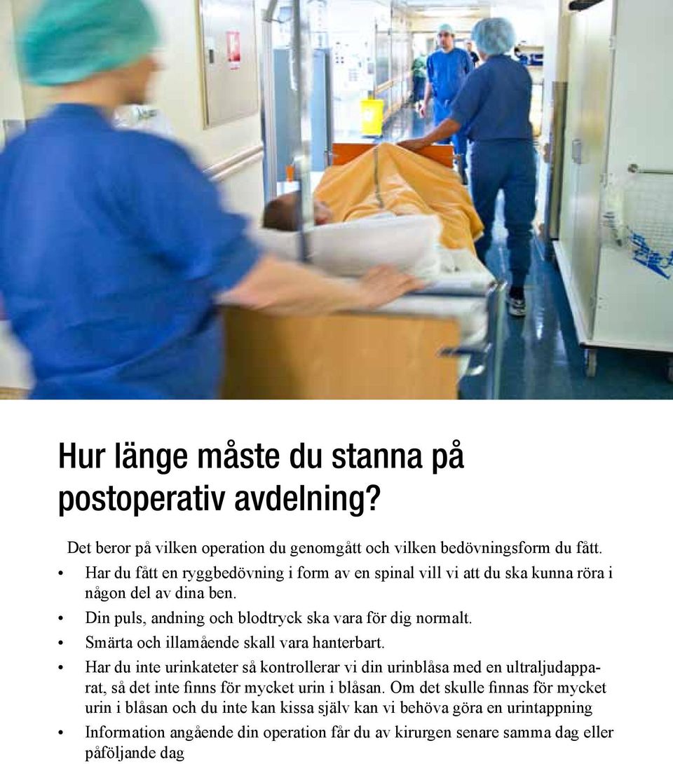 Smärta och illamående skall vara hanterbart.