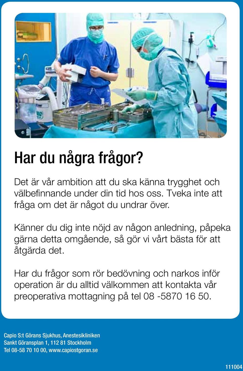 Känner du dig inte nöjd av någon anledning, påpeka gärna detta omgående, så gör vi vårt bästa för att åtgärda det.