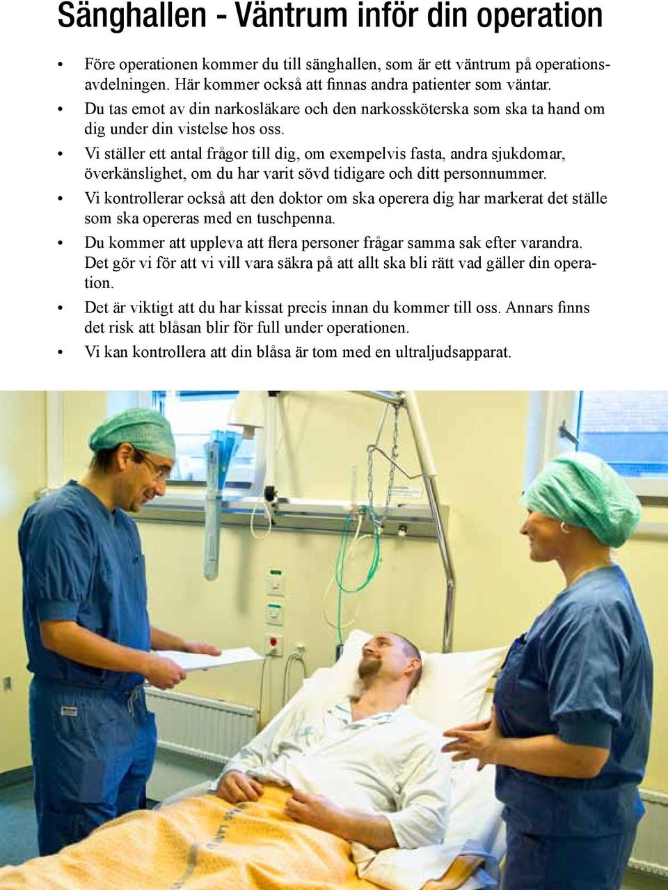 Vi ställer ett antal frågor till dig, om exempelvis fasta, andra sjukdomar, överkänslighet, om du har varit sövd tidigare och ditt personnummer.