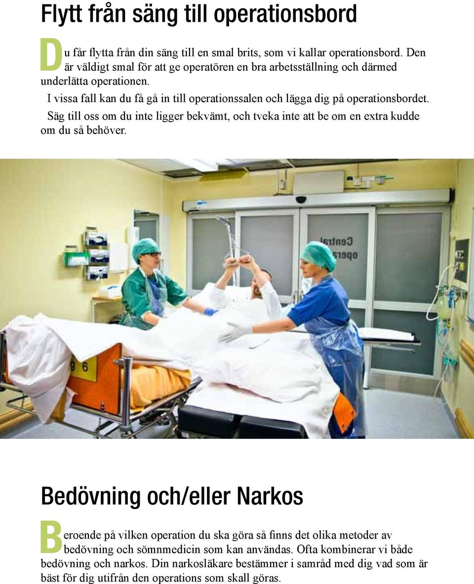 I vissa fall kan du få gå in till operationssalen och lägga dig på operationsbordet.