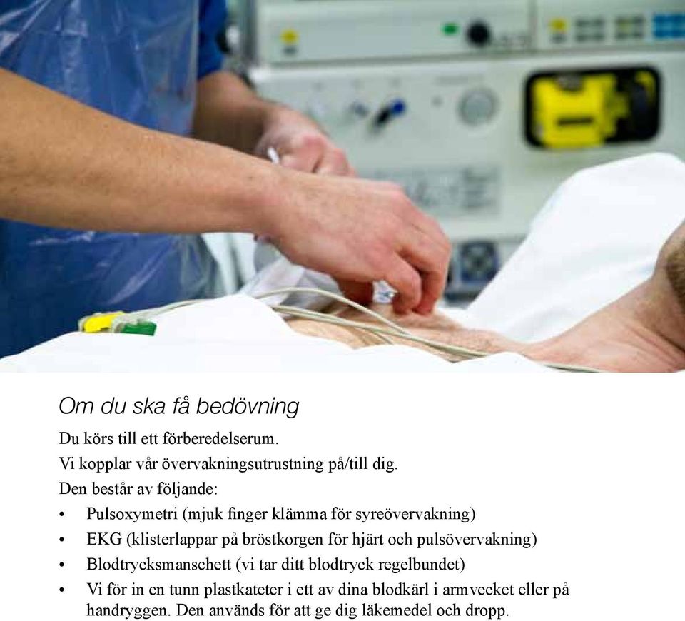 bröstkorgen för hjärt och pulsövervakning) Blodtrycksmanschett (vi tar ditt blodtryck regelbundet) Vi för in