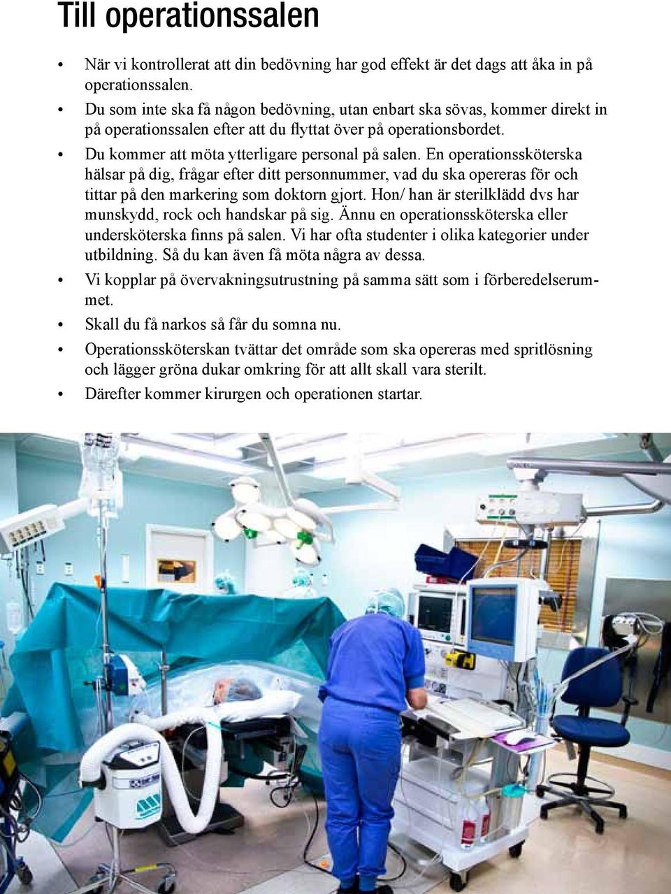 En operationssköterska hälsar på dig, frågar efter ditt personnummer, vad du ska opereras för och tittar på den markering som doktorn gjort.