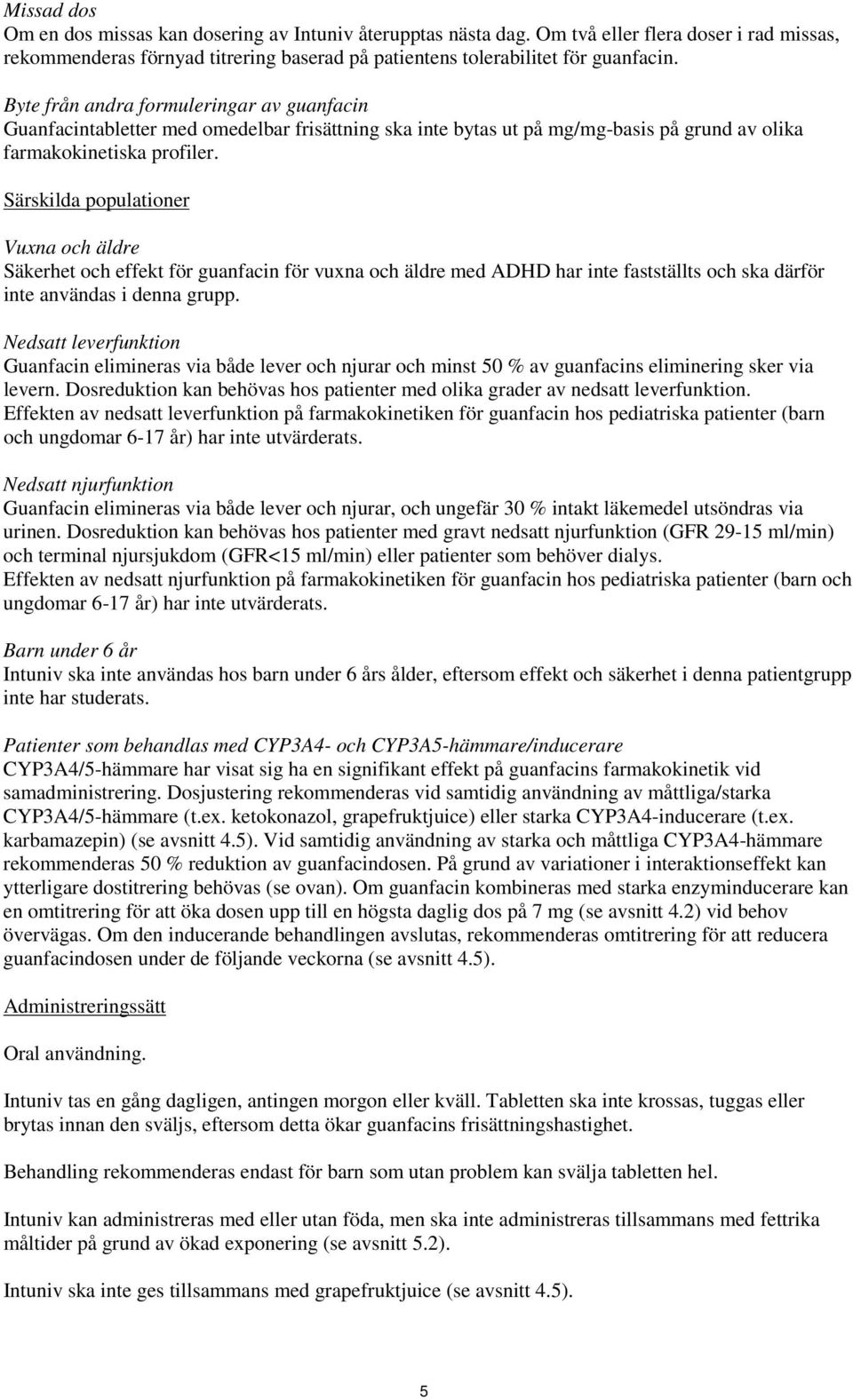 Särskilda populationer Vuxna och äldre Säkerhet och effekt för guanfacin för vuxna och äldre med ADHD har inte fastställts och ska därför inte användas i denna grupp.