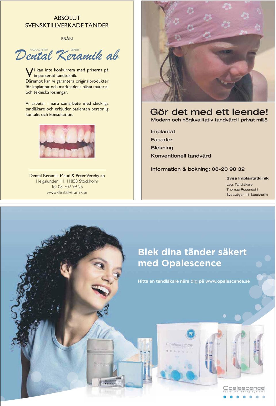 Vi arbetar i nära samarbete med skickliga tandläkare och erbjuder patienten personlig kontakt och konsultation. Gör det med ett leende!